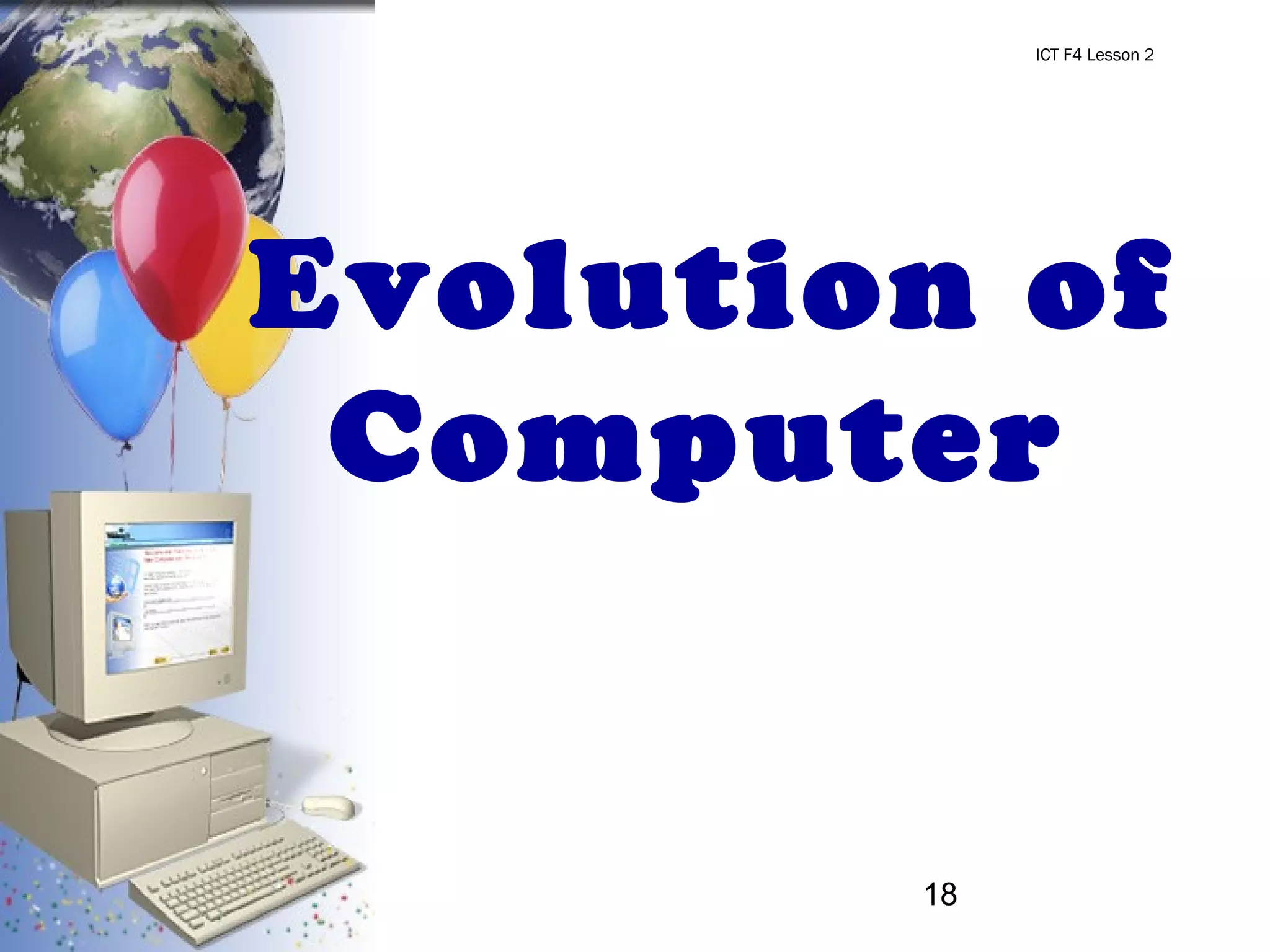 18
Evolution of
Computer
ICT F4 Lesson 2
 