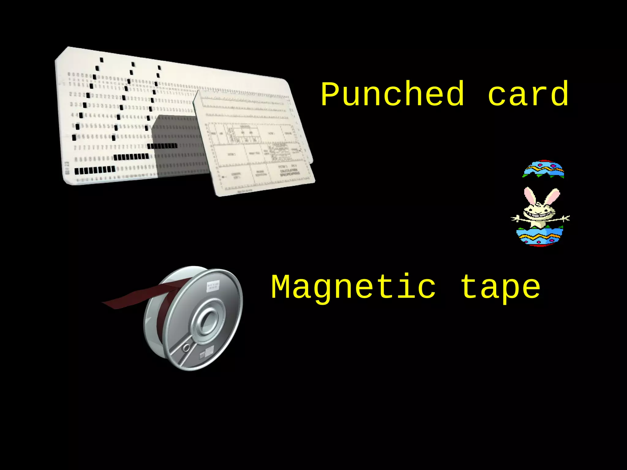23
Magnetic tape
Punched card
 