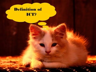 16
Definition of
ICT?
 