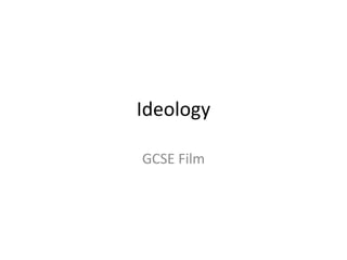Ideology

GCSE Film
 