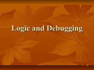 1818
Logic and DebuggingLogic and Debugging
 