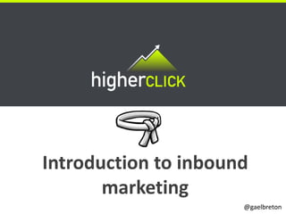 Introduction to inbound
       marketing
                      @gaelbreton
 