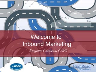 Welcome to
Inbound Marketing
Suzanne Carawan, CMO
 