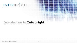 Introduction to Infobright
1Confidential – Do Not Distribute
 