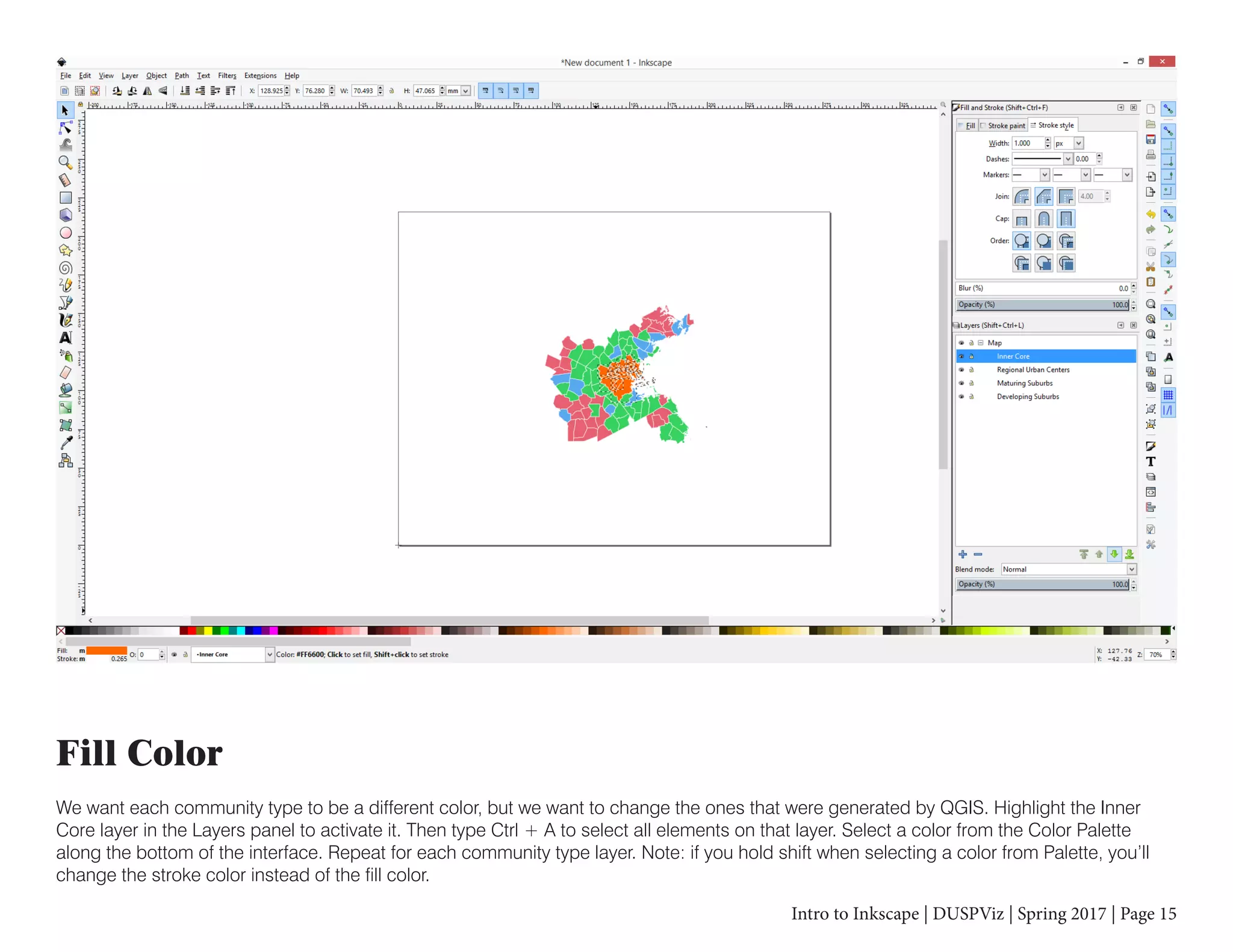 Intro to Inkscape | DUSPViz | Spring 2017 | Page 15
Fill Color
We want each community type to be a different color, but we want to change the ones that were generated by QGIS. Highlight the Inner
Core layer in the Layers panel to activate it. Then type Ctrl + A to select all elements on that layer. Select a color from the Color Palette
along the bottom of the interface. Repeat for each community type layer. Note: if you hold shift when selecting a color from Palette, you’ll
change the stroke color instead of the fill color.
 