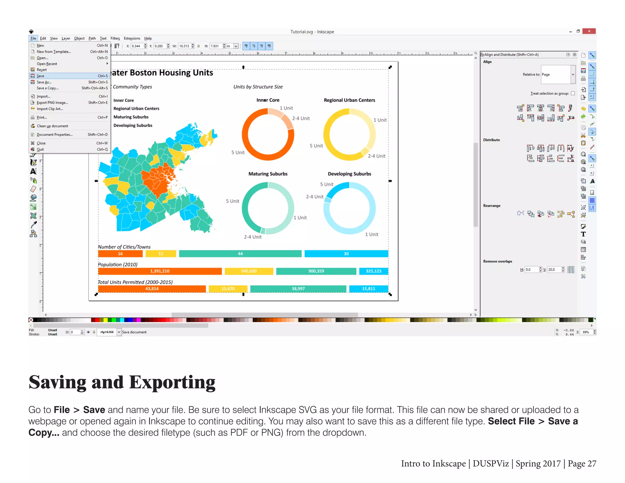 Intro to Inkscape | DUSPViz | Spring 2017 | Page 27
Saving and Exporting
Go to File > Save and name your file. Be sure to select Inkscape SVG as your file format. This file can now be shared or uploaded to a
webpage or opened again in Inkscape to continue editing. You may also want to save this as a different file type. Select File > Save a
Copy... and choose the desired filetype (such as PDF or PNG) from the dropdown.
 