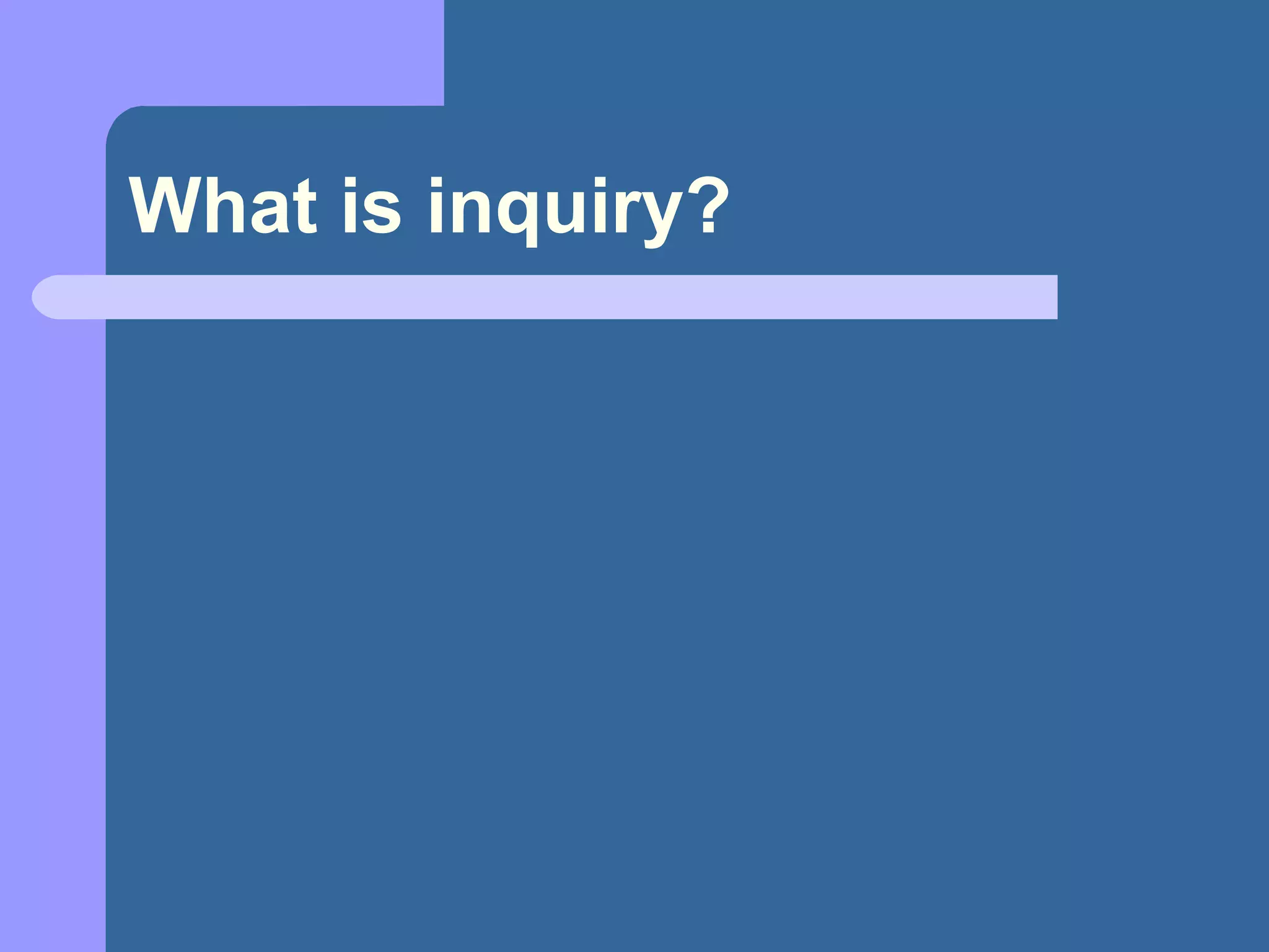 What is inquiry? 