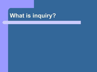 What is inquiry? 