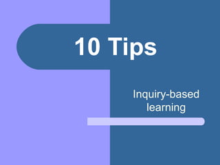 10 Tips Inquiry-based learning 