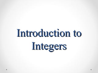 Introduction to
    Integers
 
