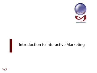 Introduction to Interactive Marketing
 