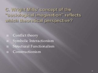  Conflict theory
 Symbolic Interactionism
 Structural Functionalism
 Constructionism
40
 