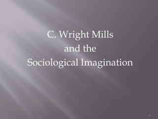 C. Wright Mills
and the
Sociological Imagination
5
 