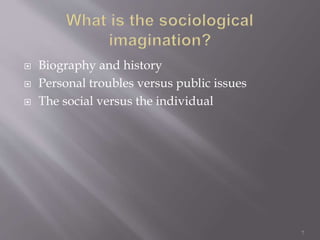  Biography and history
 Personal troubles versus public issues
 The social versus the individual
7
 
