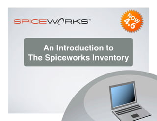 An Introduction to
The Spiceworks Inventory
 