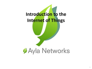 Introduction to the
Internet of Things
1
 