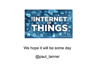 We hope it will be some day

      @paul_tanner
 