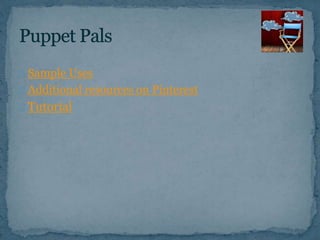 Sample Uses 
Additional resources on Pinterest 
Tutorial 
 