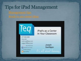 Management tips 
Ready to use center ideas 
 