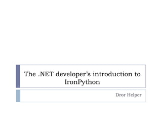 The .NET developer’s introduction to IronPython Dror Helper 
