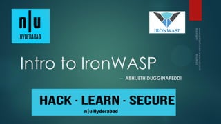 Intro to IronWASP
-- ABHIJETH DUGGINAPEDDI
 