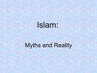 Islam:   Myths and Reality 