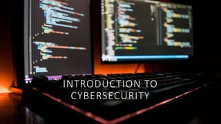 INTRODUCTION TO
CYBERSECURITY
 