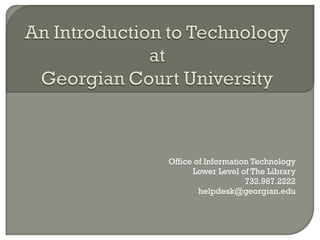 Office of Information Technology Lower Level of The Library 732.987.2222 [email_address] 