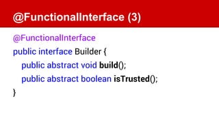 @FunctionalInterface (3)
@FunctionalInterface
public interface Builder {
public abstract void build();
public abstract boo...