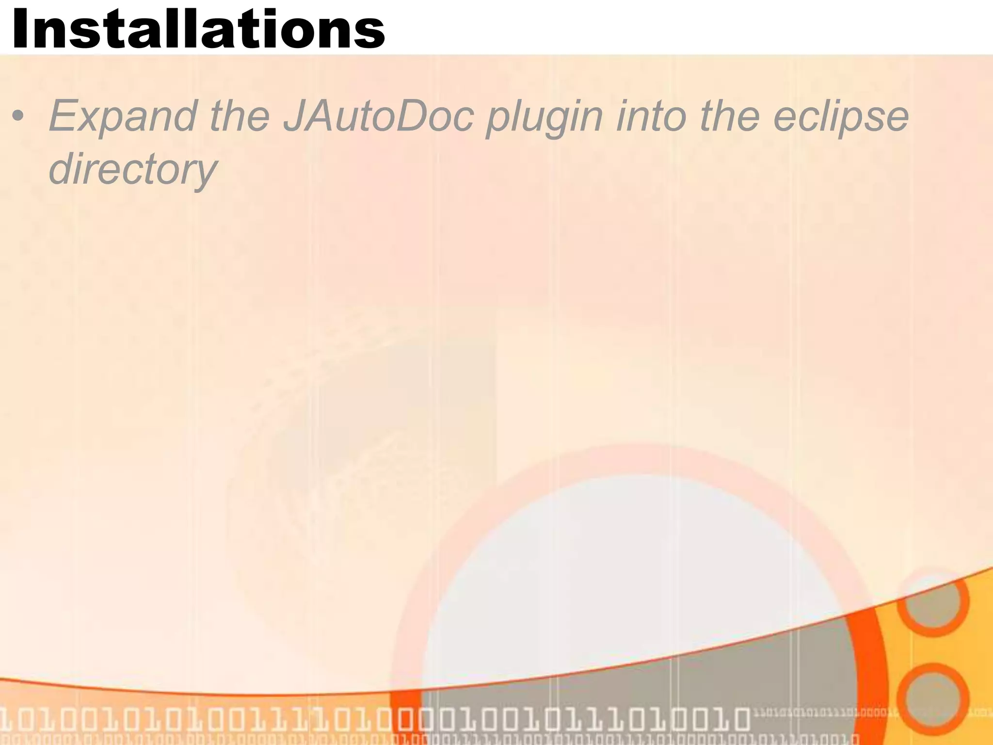 Installations • Expand the JAutoDoc plugin into the eclipse directory 