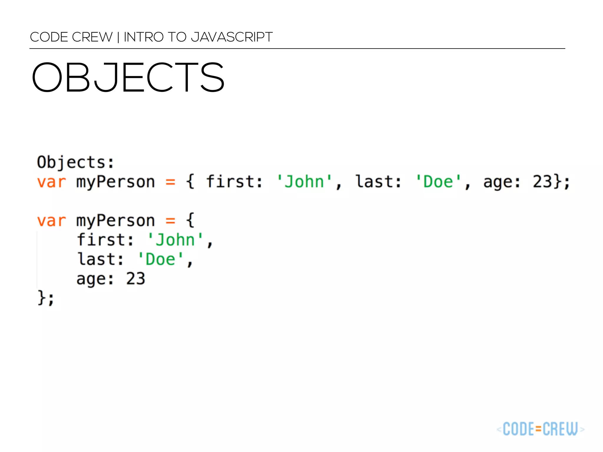 CODE CREW | INTRO TO JAVASCRIPT 
OBJECTS 
 