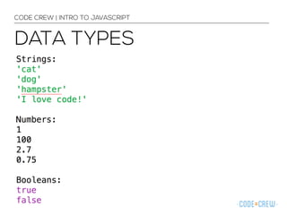 CODE CREW | INTRO TO JAVASCRIPT 
DATA TYPES 
 