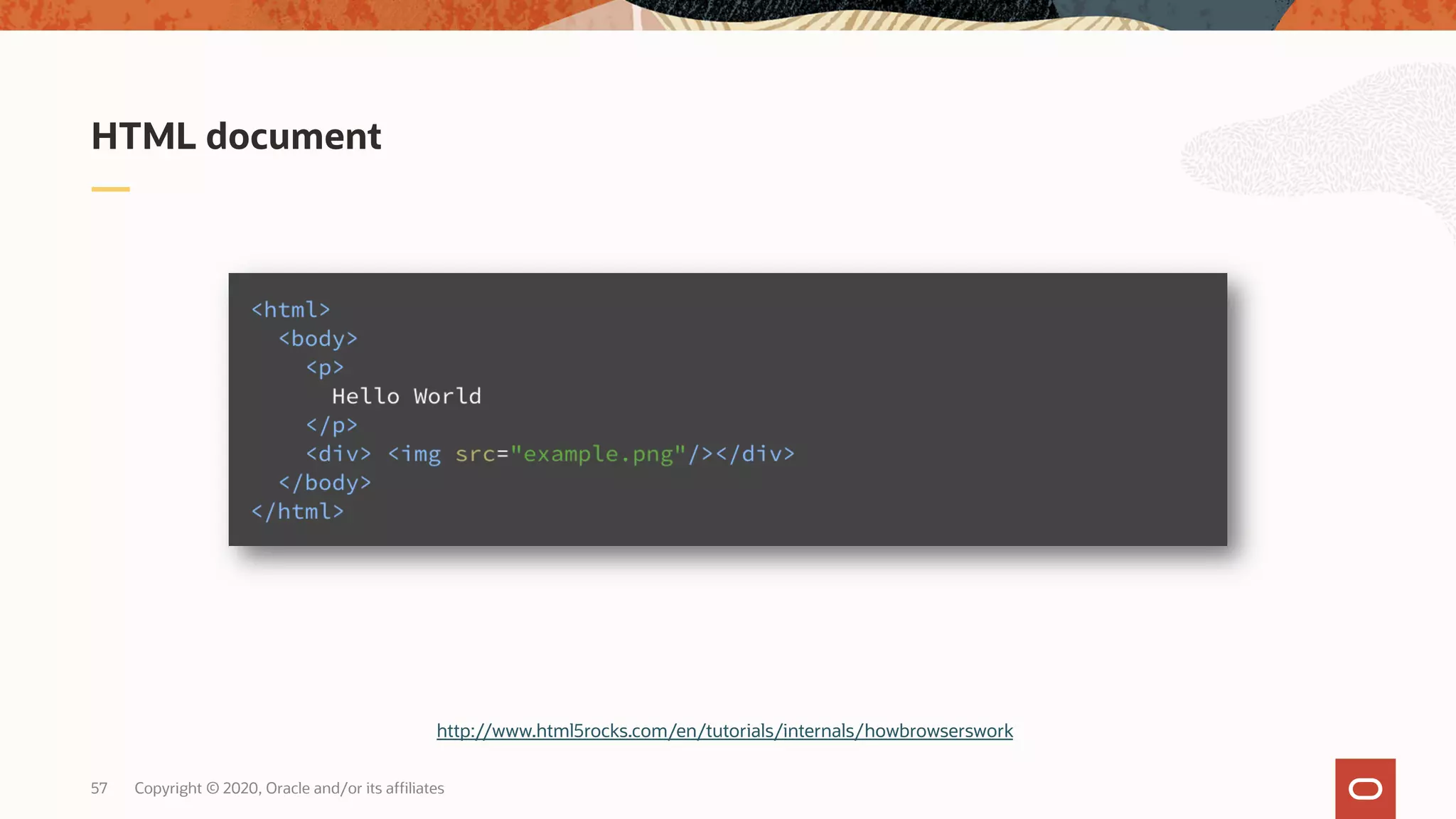 Copyright © 2020, Oracle and/or its affiliates57 HTML document http://www.html5rocks.com/en/tutorials/internals/howbrowserswork 