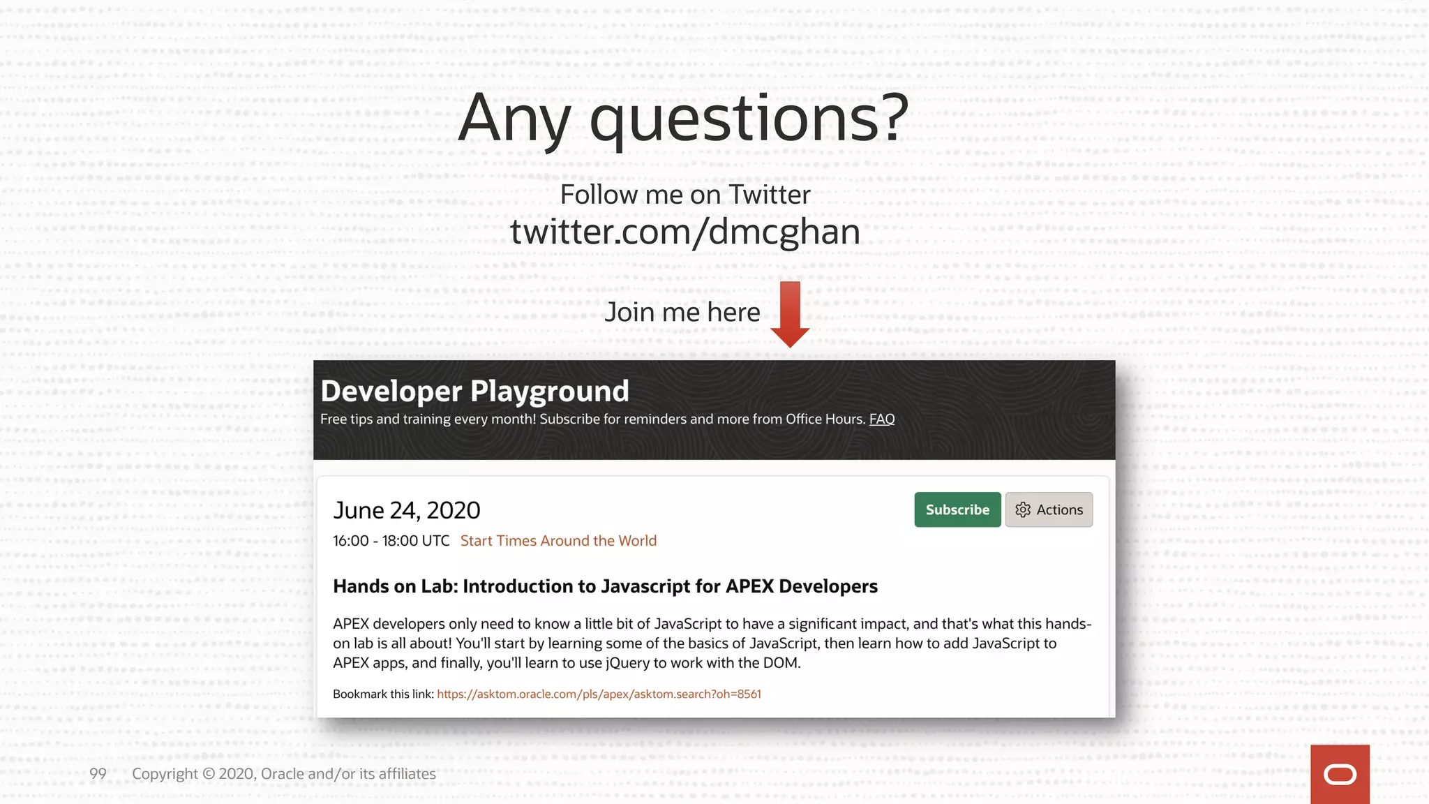 Copyright © 2020, Oracle and/or its affiliates99 Any questions? Follow me on Twitter twitter.com/dmcghan Join me here 