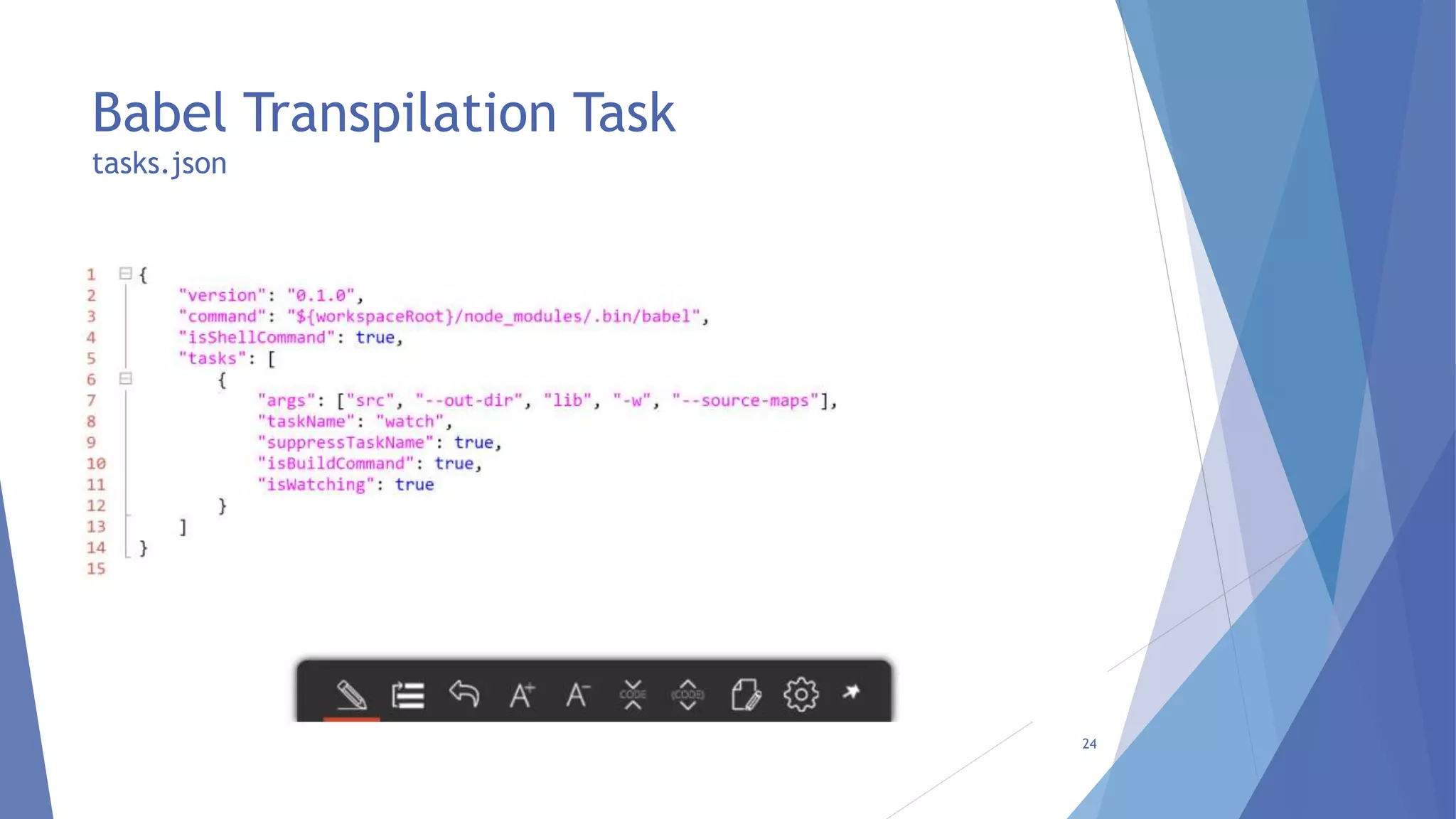Babel Transpilation Task
tasks.json
24
 