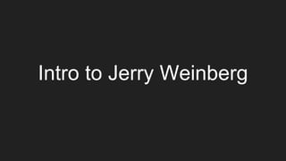 Intro to Jerry Weinberg
 
