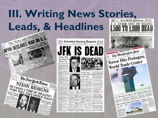 III. Writing News Stories,
Leads, & Headlines
 