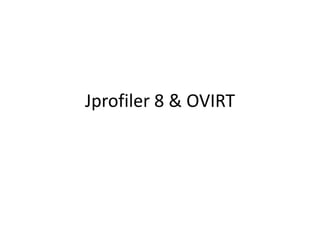 Jprofiler 8 & OVIRT
 