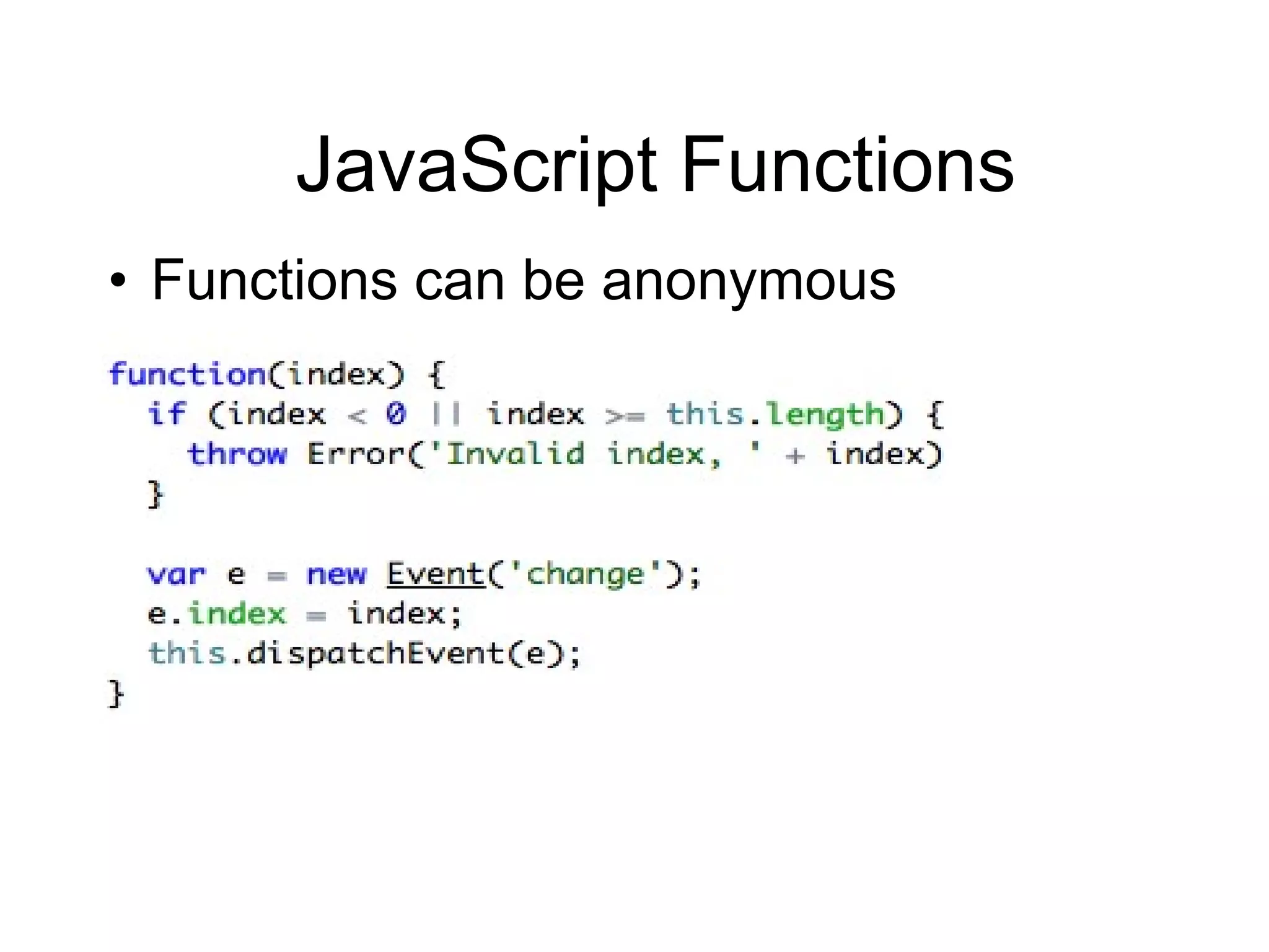 JavaScript Functions Functions can be anonymous 
