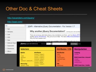Other Doc & Cheat Sheets 
http://oscarotero.com/jquery/ 
http://jqapi.com/ 
64 
 