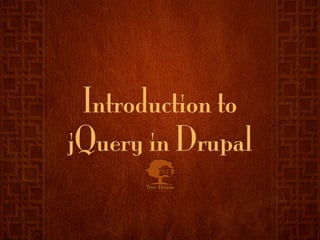 Introduction to
jQuery in Drupal
 