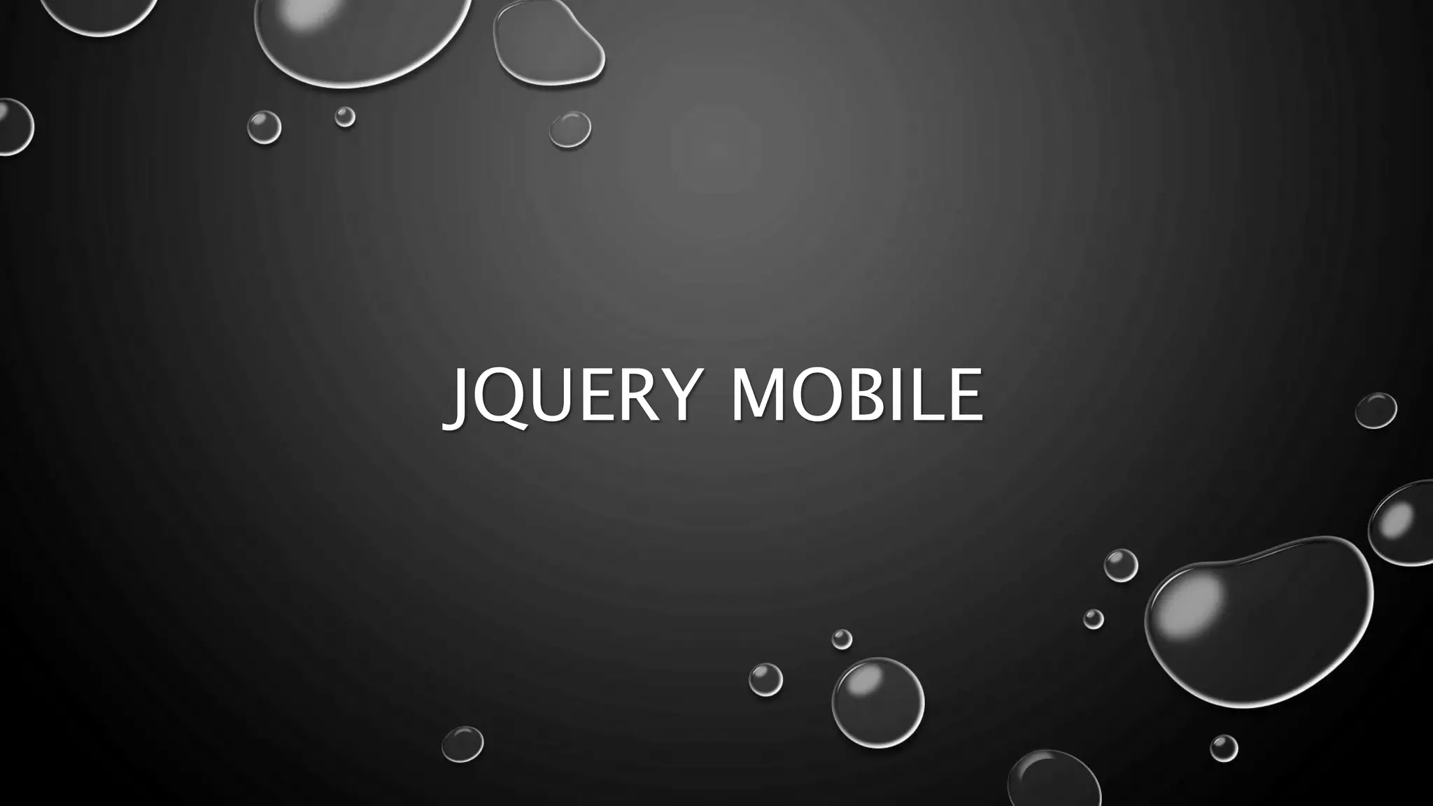 JQUERY MOBILE 
 