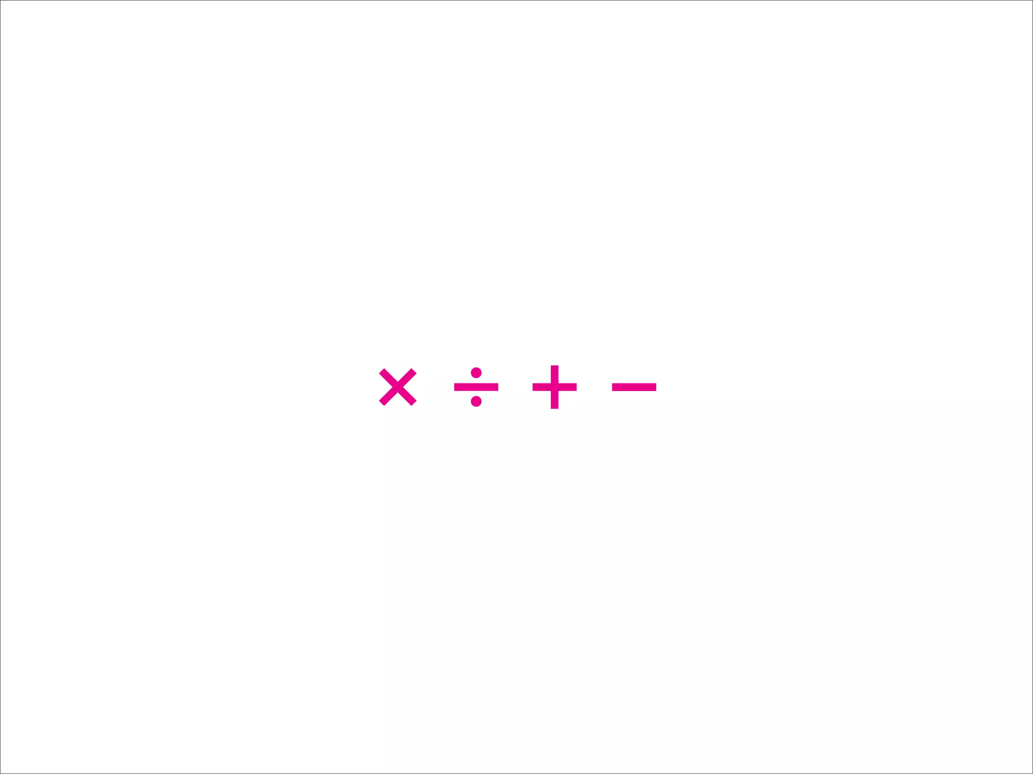 × ÷ + −
 