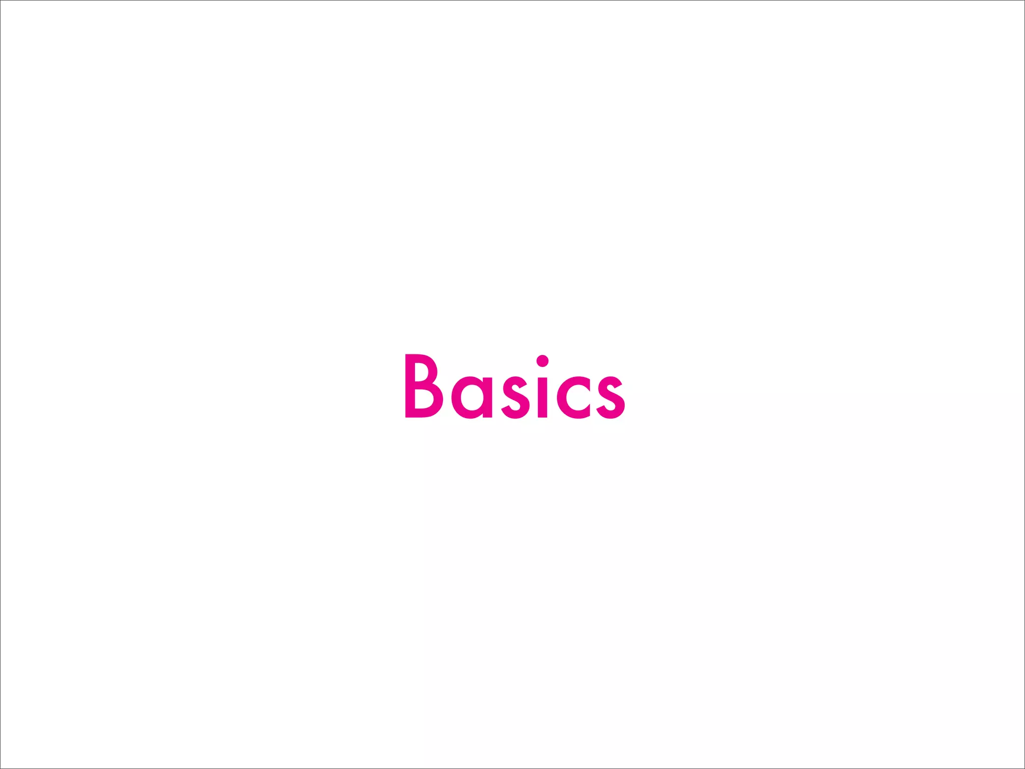 Basics
 