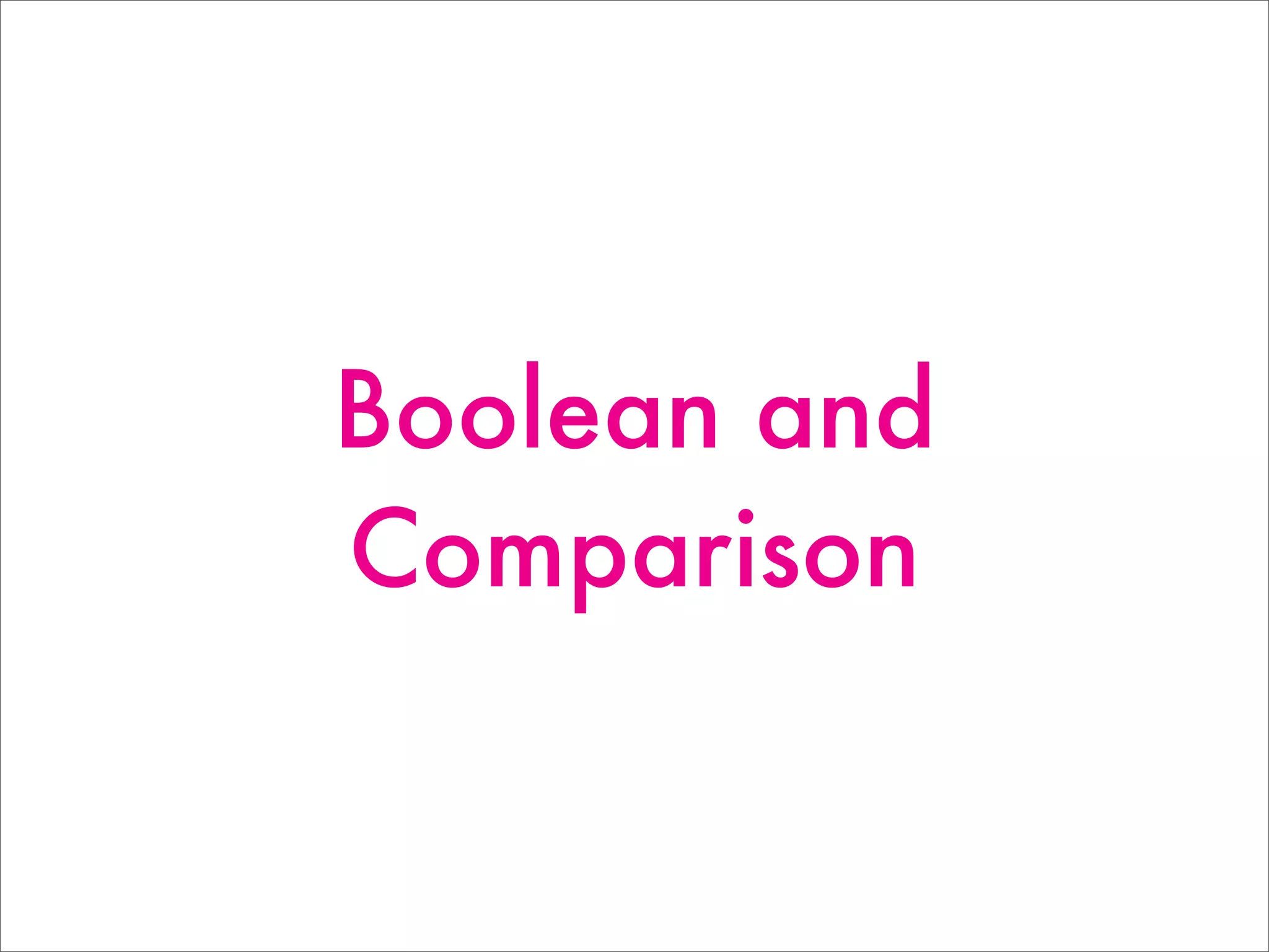 Boolean and
Comparison
 