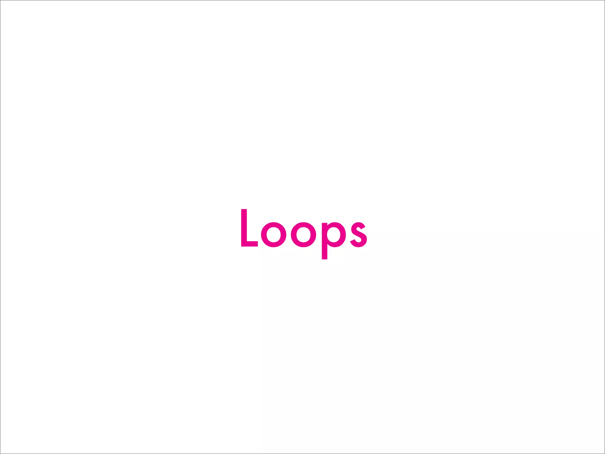 Loops
 