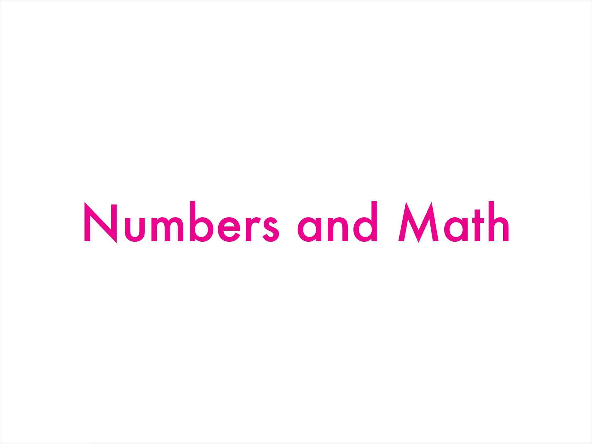 Numbers and Math
 