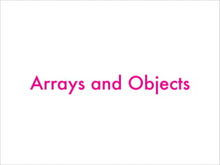 Arrays and Objects
 