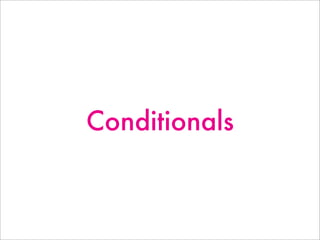 Conditionals
 