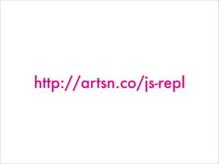 http://artsn.co/js-repl
 